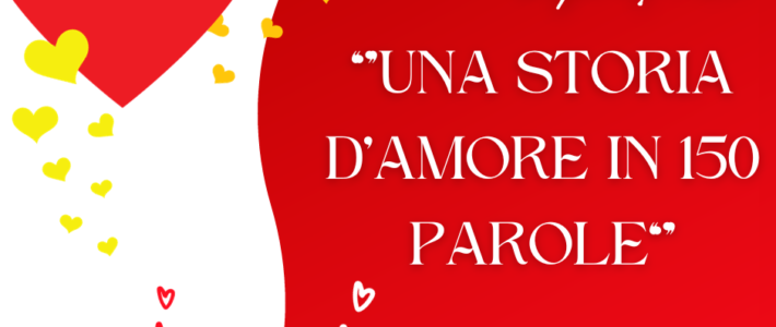 “Una Storia d’Amore in 150 parole”